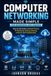 Computer Networking Made Simple for Beginners and Seniors: A Step-by-Step Guide to Network Devices, IP Addressing, Routing, Switching, Protocols, and Troubleshooting