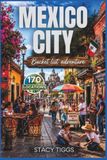 Mexico City Bucket List Adventure: A Full Color Travel Guide