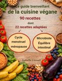 Le guide bienveillant de la cuisine végane: 90 recettes dont 22 recettes adaptées