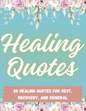 Healing Quotes Healing Quotes: 50 healing quotes for Rest, Recovery, and Renewal: A Trauma Healing & Chronic Illness Coloring Book for Women: Gentle Quotes for ... Stress Relief, and Emotional Recovery