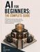 AI for Beginners: The Complete Guide
