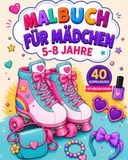 Malbuch für Mädchen ab 5–8 Jahren: 40 Süße und Einzigartige Motive | Handtaschen, Rucksäcke, Rollschuhe, Tagebücher & Mehr zum Ausmalen