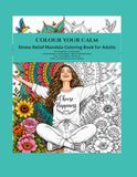 Colour your calm: Stress relief mandala colouring book for adults