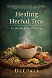 Healing Herbal Teas: Recipes for Peace & Energy