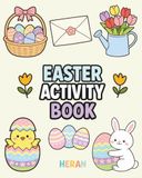Easter Activity Book: Fun Games, Coloring Pages and Puzzles to Celebrate this Holiday - Bunnies, Easter Eggs and Flowers
