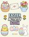 Easter Activity Book: Fun Games, Coloring Pages and Puzzles to Celebrate this Holiday - Bunnies, Easter Eggs and Flowers
