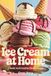 Ice Cream at Home: Classic and Creative Frozen Treats