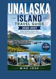 Unalaska Island Travel Guide 2026-2027: Natural Wonders, Historic Sites, Cultural Heritage, and Outdoor Adventures