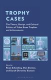 Trophy Rowman & Littlefield Trophy Cases: The Theory, Design, and Cultural Politics of Video Game Trophies and Achievements Hardcover