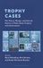 Trophy Rowman & Littlefield Trophy Cases: The Theory, Design, and Cultural Politics of Video Game Trophies and Achievements Hardcover