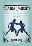 VAJRA MUSHTI: A Scholarly Exploration Of Origins, Cultural Contexts, Philosophical Foundations, And Historical Evolution Of Traditional Martial Practices Across Civilizations