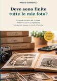 Dove sono finite tutte le mie foto?: Il metodo semplice per ritrovare, mettere al sicuro e organizzare foto digitali, stampe e ricordi di famiglia