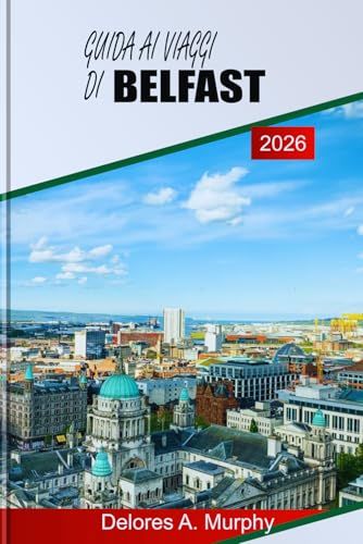 GUIDA AI VIAGGI DI BELFAST 2026
