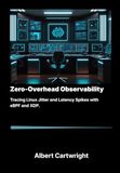 Zero-Overhead Observability: Tracing Linux Jitter and Latency Spikes with eBPF and XDP.
