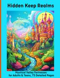Hidden Keep Realms: Mystical Valley Fortresses for Adults & Teens, 73 Detailed Pages
