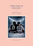 Unis par le hockey: Une histoire de glace, de famille et de fraternité