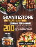 GRANITESTONE 16 QT GLASS AIR FRYER COOKBOOK FOR BEGINNERS