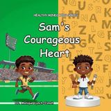 Sam's Healthy Minds Kids- Sam's Courageous Heart Paperback