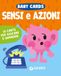 Sensi e azioni Baby cards. Ediz. a colori. Con 10 Carte