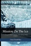 Mission on the Ice: A Story of Heart, Hockey, and Seeing What Matters