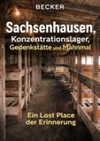 Sachsenhausen, Konzentrationslager, Gedenkstätte und Mahnmal I Ein Lost Place der Erinnerung: Bewahrung des historischen Erbes