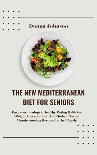 Independently published The New Mediterranean Diet for Seniors: Easy Recipes for Healthy Eating