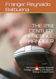 THE 21st CENTURY BASEBALL MANAGER: Old School vs. Modern Baseball: Strategy, Leadership and Decision-Making in Today's Game