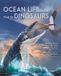 Ocean Princeton University Press Ocean Life in the Time of Dinosaurs