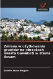 Zmiany OmniScriptum SRL Zmiany w użytkowaniu gruntów na obrzeżach miasta Guwahati w stanie Assam