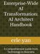 Enterprise-Wide AI Transformation: AI Architect Handbook: A Comprehensive Guide from Technology to Business