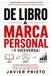 De Libro a Marca Personal (y Viceversa): El método definitivo para autopublicar, potenciar tu marca y multiplicar tu impacto (aunque nunca hayas querido ser escritor)