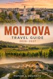 MOLDOVA TRAVEL GUIDE 2026-2027: Wine, History, and the Countryside Beyond Chișinău