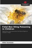 Fatal Our Knowledge Publishing Fatal Bee Sting Poisoning in Children Paperback
