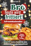 Bro heute wird frittiert! Adventskalender: 31 leckere Rezepte für deine Heißluftfritteuse in der Weihnachtszeit. Airfryer Kochbuch | Ideales Geschenk für Teenager