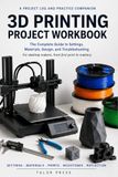 3D Printing Project Workbook: A Project Log and Practice Companion for Desktop Makers