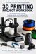 3D Printing Project Workbook: A Project Log and Practice Companion for Desktop Makers