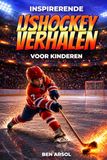 Inspirerende ijshockey verhalen voor kinderen: 15 inspirerende echte ijshockey verhalen voor jonge lezers met lessen in moed, doorzettingsvermogen en nooit opgeven