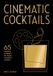 Cinematic Harvard Common Press Cinematic Cocktails: 65 Recipes Inspired by Your Favorite Movies