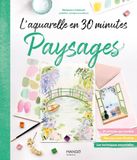 L'aquarelle en 30 minutes : Paysages