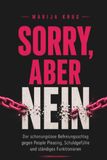 Sorry, aber Nein: Der schonungslose Befreiungsschlag gegen People Pleasing, Schuldgefühle und ständiges Funktionieren