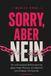 Sorry, aber Nein: Der schonungslose Befreiungsschlag gegen People Pleasing, Schuldgefühle und ständiges Funktionieren