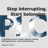 Stop interrupting. Start belonging.: A behavioral map of modern decision making, self-improvement, and brand belonging.