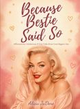 Because Bestie Said So: Affirmations, Validations & Pep Talks from Your Biggest Fan