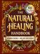 The Natural Healing Handbook: Everything You Need to Harness Nature's Healing Power for Holistic Wellness - Simple Herbal Methods with Beautiful Hand-Drawn Illustrations for Better Living