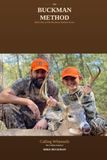 The Buckman The Buckman Method: Calling Whitetails: Book One of The Buckman Method Series