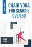 Chair Yoga for Seniors Over 50