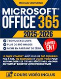 Microsoft Office 365: Le guide complet avec plus de 300 tutoriels pas à pas, 100 exercices et cours vidéo pour automatiser les tâches répétitives, gagner du temps et booster votre productivité