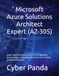 Microsoft Azure Solutions Architect Expert (AZ-305): Diseña soluciones empresariales en Azure: identidad, gobierno, datos, continuidad e infraestructura. Prepárate para el examen AZ-305