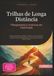 Trilhas de Longa Distância: Planejamento e Aventura em Caminhada