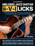Melodic Jazz Guitar ii-V-I Licks: Discover Musical Phrases, Techniques, & Concepts for Jazz Improvisation [Includes Audio & Video Downloads]